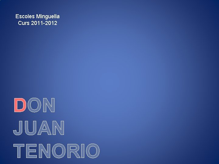 Escoles Minguella Curs 2011 -2012 DON JUAN TENORIO 