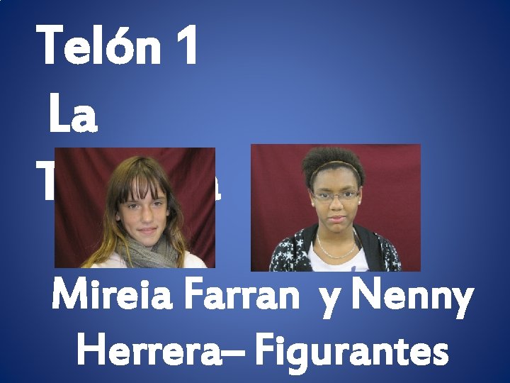 Telón 1 La Taberna Mireia Farran y Nenny Herrera– Figurantes 