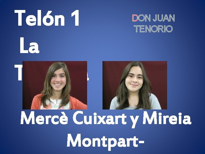 Telón 1 La Taberna DON JUAN TENORIO Mercè Cuixart y Mireia Montpart- 