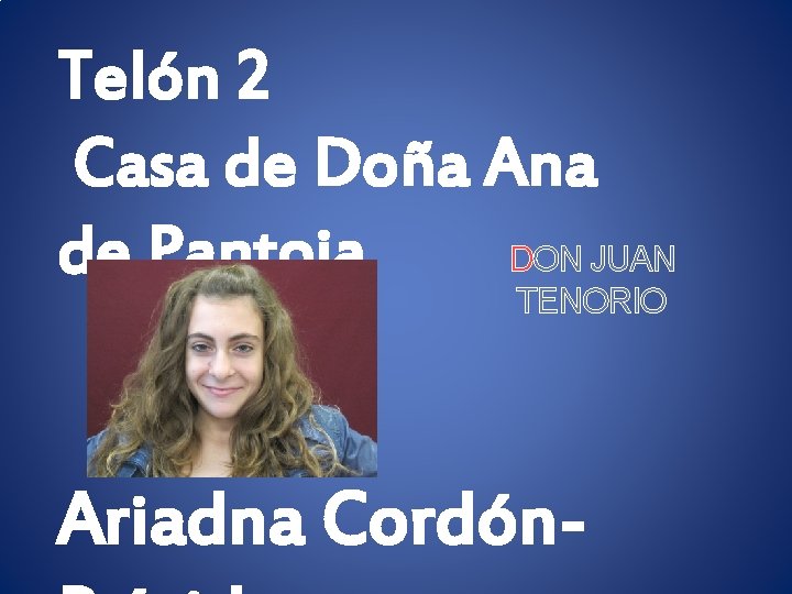 Telón 2 Casa de Doña Ana DON JUAN de Pantoja TENORIO Ariadna Cordón- 