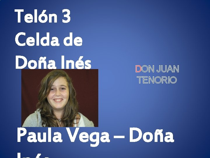 Telón 3 Celda de Doña Inés DON JUAN TENORIO Paula Vega – Doña 