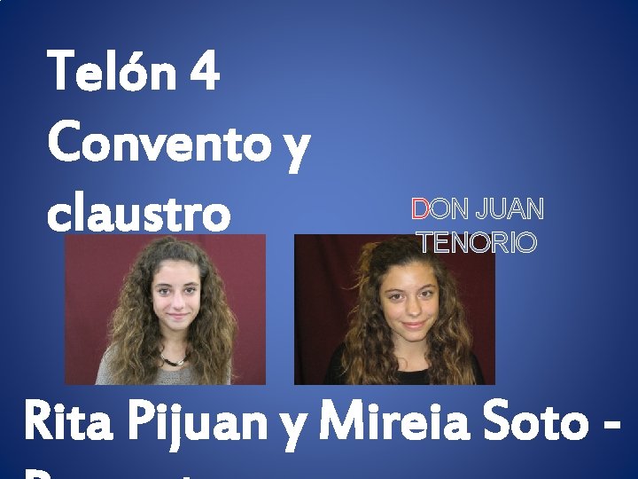 Telón 4 Convento y claustro DON JUAN TENORIO Rita Pijuan y Mireia Soto -