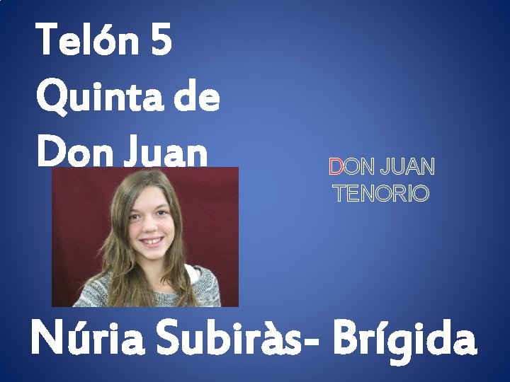 Telón 5 Quinta de Don Juan DON JUAN TENORIO Núria Subiràs- Brígida 