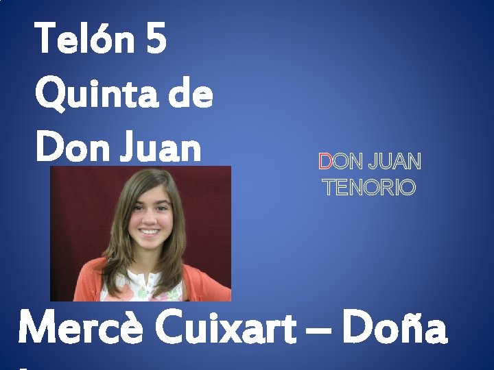 Telón 5 Quinta de Don Juan DON JUAN TENORIO Mercè Cuixart – Doña 