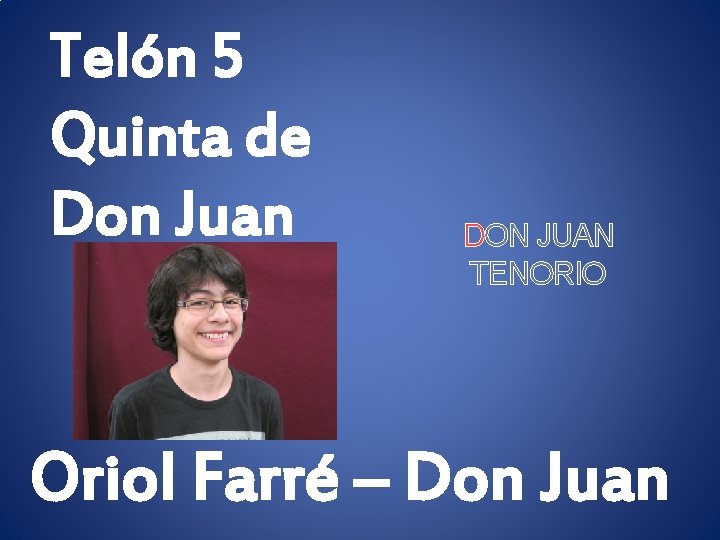 Telón 5 Quinta de Don Juan DON JUAN TENORIO Oriol Farré – Don Juan