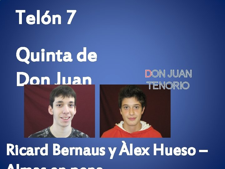 Telón 7 Quinta de Don Juan DON JUAN TENORIO Ricard Bernaus y Àlex Hueso