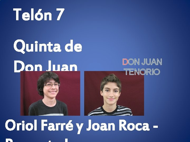 Telón 7 Quinta de Don Juan DON JUAN TENORIO Oriol Farré y Joan Roca