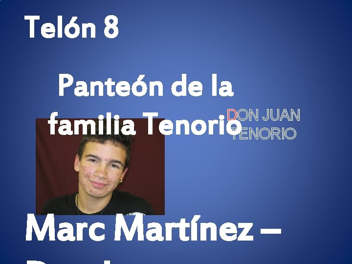 Telón 8 Panteón de la DON JUAN familia Tenorio. TENORIO Marc Martínez – 