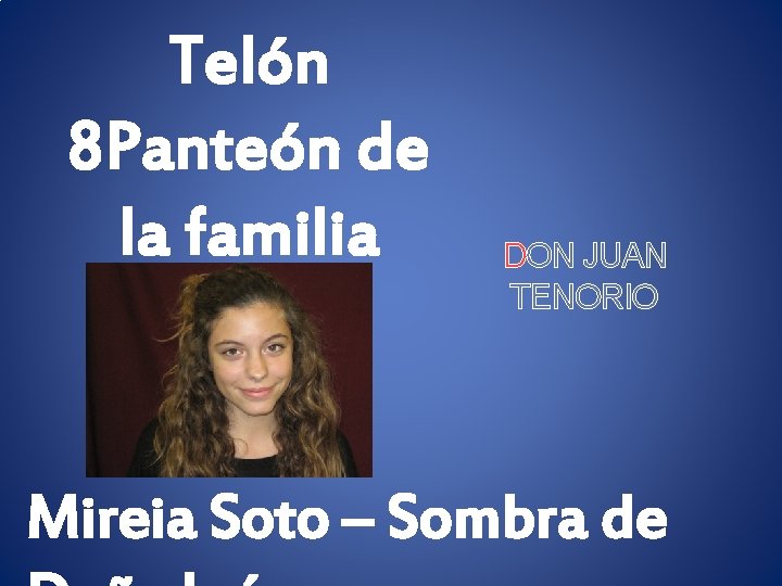 Telón 8 Panteón de la familia Tenorio DON JUAN TENORIO Mireia Soto – Sombra