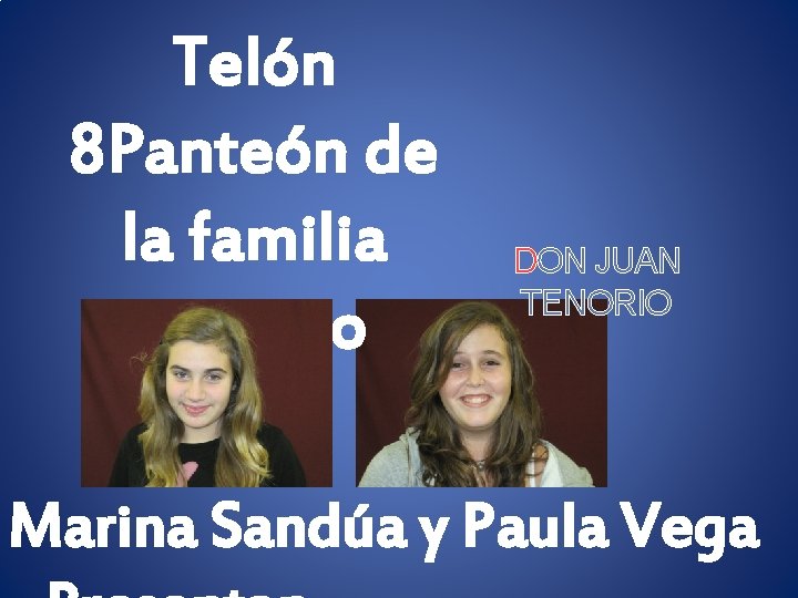 Telón 8 Panteón de la familia Tenorio DON JUAN TENORIO Marina Sandúa y Paula