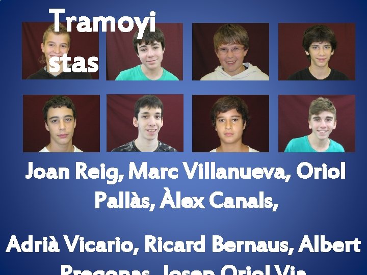 Tramoyi stas Joan Reig, Marc Villanueva, Oriol Pallàs, Àlex Canals, Adrià Vicario, Ricard Bernaus,