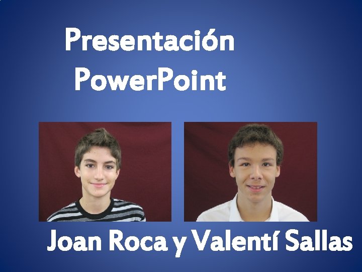 Presentación Power. Point Joan Roca y Valentí Sallas 