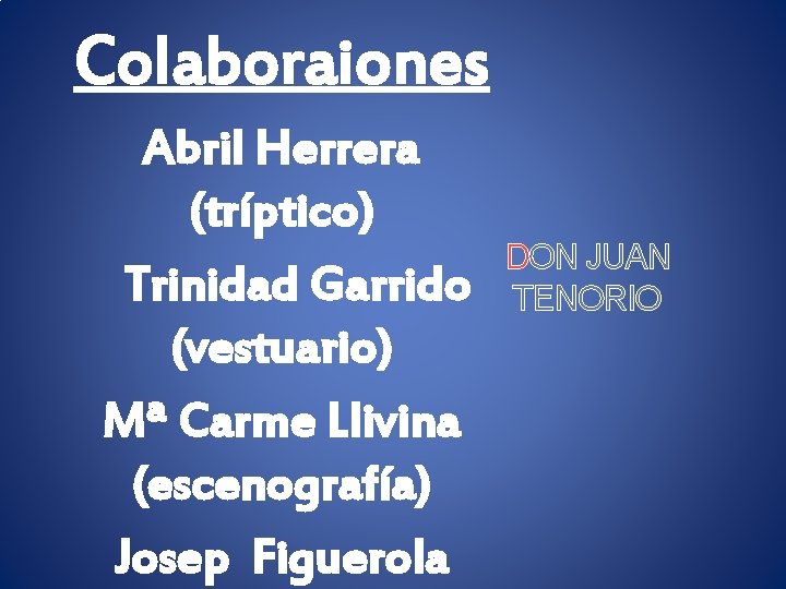 Colaboraiones Abril Herrera (tríptico) Trinidad Garrido (vestuario) Mª Carme Llivina (escenografía) Josep Figuerola DON