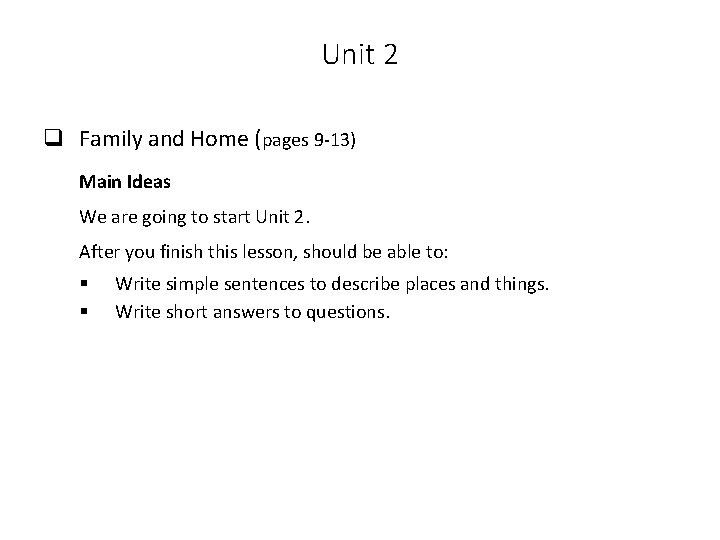 Unit 2 q Family and Home (pages 9 -13) Main Ideas We are going