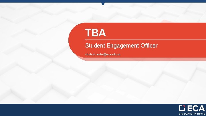 TBA Student Engagement Officer student. centre@eca. edu. au 