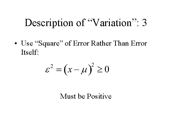 Description of “Variation”: 3 • Use “Square” of Error Rather Than Error Itself: Must