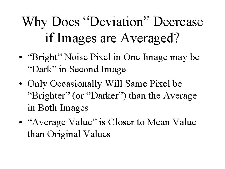 Why Does “Deviation” Decrease if Images are Averaged? • “Bright” Noise Pixel in One