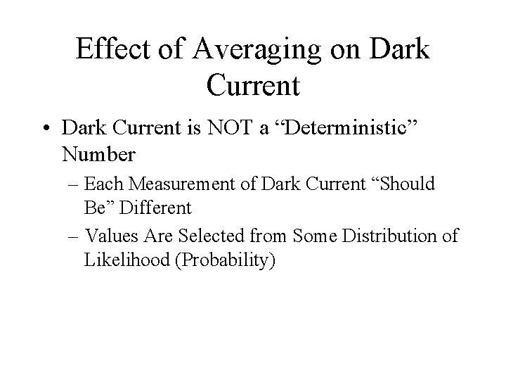 Effect of Averaging on Dark Current • Dark Current is NOT a “Deterministic” Number