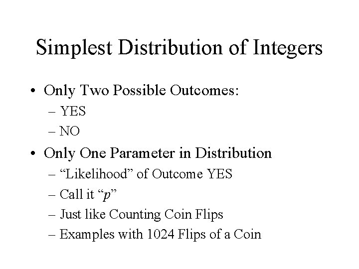 Simplest Distribution of Integers • Only Two Possible Outcomes: – YES – NO •