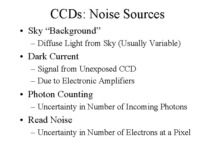 CCDs: Noise Sources • Sky “Background” – Diffuse Light from Sky (Usually Variable) •