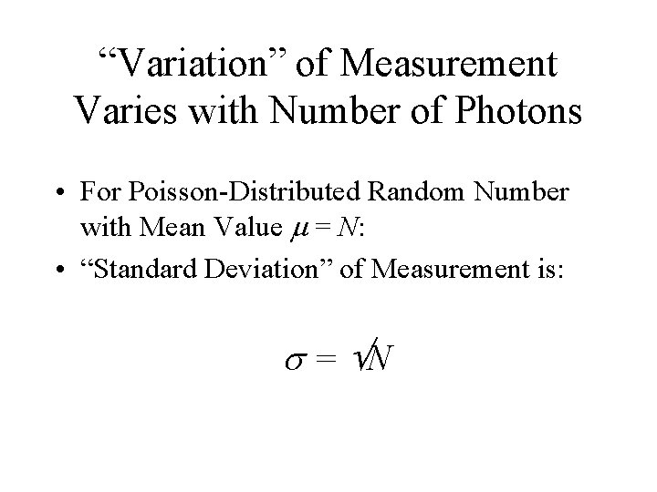“Variation” of Measurement Varies with Number of Photons • For Poisson-Distributed Random Number with