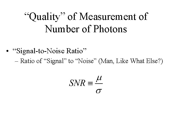 “Quality” of Measurement of Number of Photons • “Signal-to-Noise Ratio” – Ratio of “Signal”