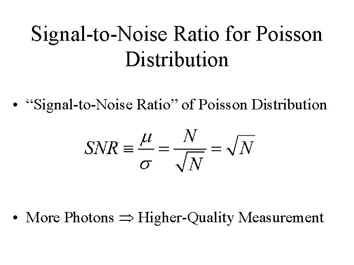 Signal-to-Noise Ratio for Poisson Distribution • “Signal-to-Noise Ratio” of Poisson Distribution • More Photons