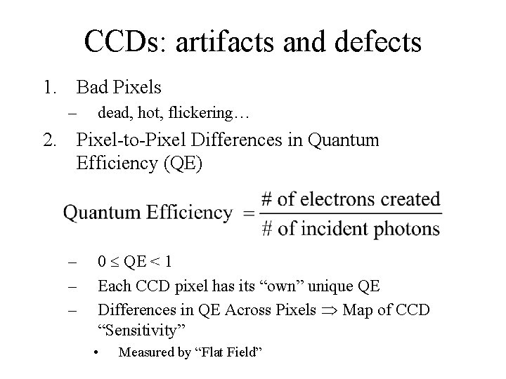 CCDs: artifacts and defects 1. Bad Pixels – dead, hot, flickering… 2. Pixel-to-Pixel Differences