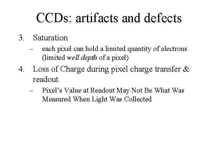 CCDs: artifacts and defects 3. Saturation – each pixel can hold a limited quantity