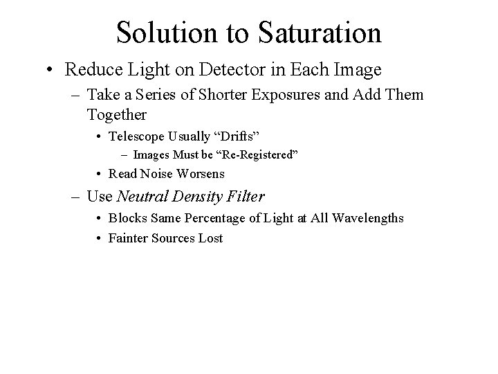 Solution to Saturation • Reduce Light on Detector in Each Image – Take a