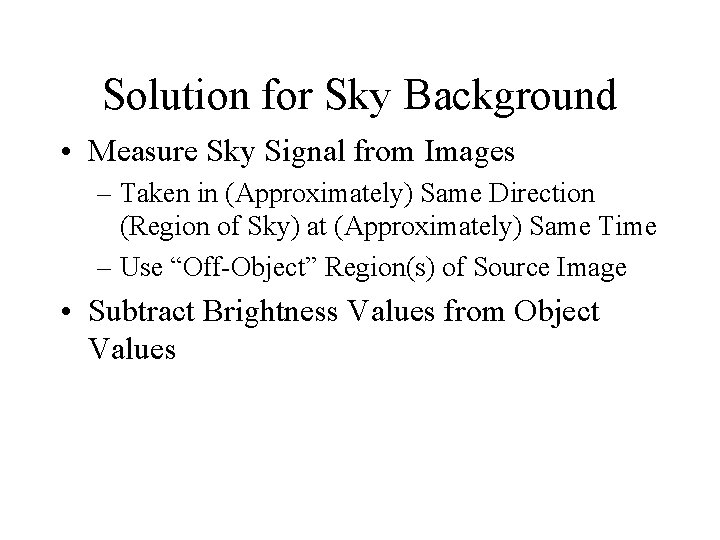 Solution for Sky Background • Measure Sky Signal from Images – Taken in (Approximately)