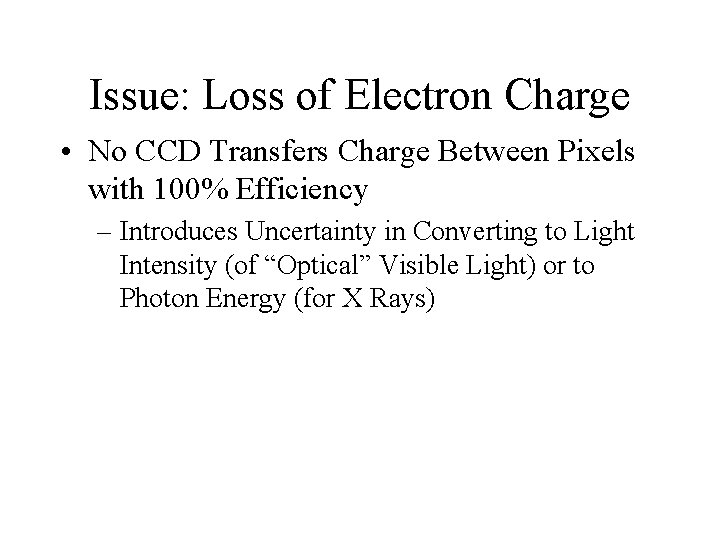 Issue: Loss of Electron Charge • No CCD Transfers Charge Between Pixels with 100%