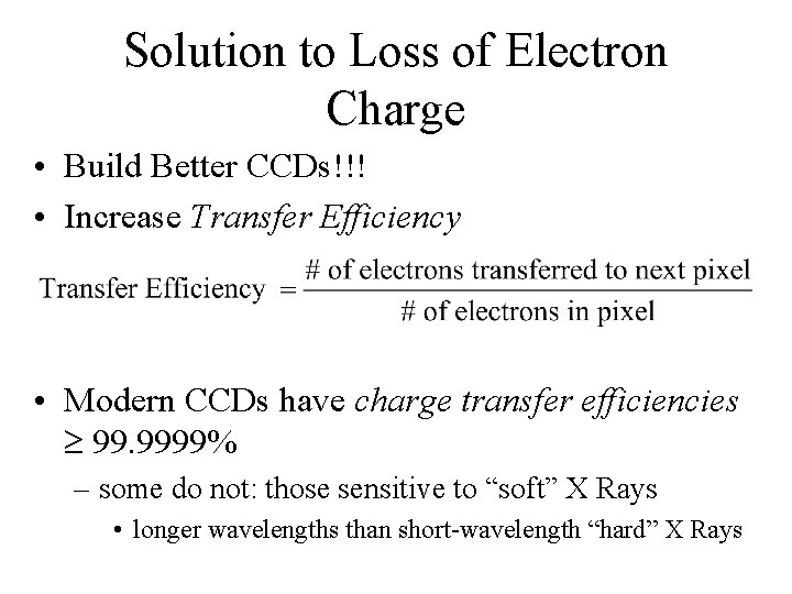 Solution to Loss of Electron Charge • Build Better CCDs!!! • Increase Transfer Efficiency