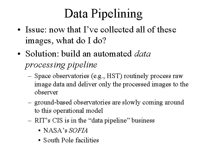 Data Pipelining • Issue: now that I’ve collected all of these images, what do