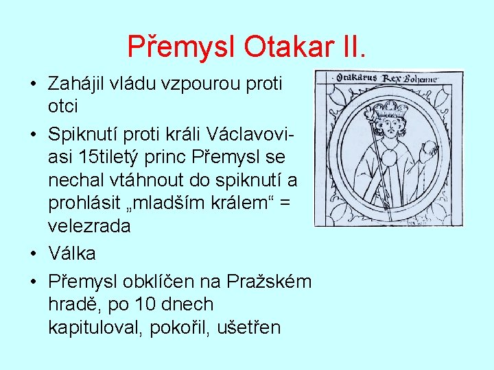 Přemysl Otakar II. • Zahájil vládu vzpourou proti otci • Spiknutí proti králi Václavoviasi
