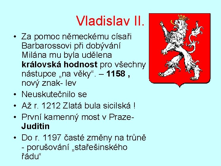 Vladislav II. • Za pomoc německému císaři Barbarossovi při dobývání Milána mu byla udělena