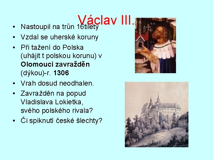 Václav III. Nastoupil na trůn 16 tiletý • • Vzdal se uherské koruny •