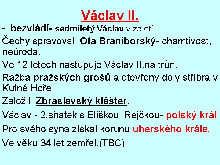 Václav II. - bezvládí- sedmiletý Václav v zajetí Čechy spravoval Ota Braniborský- chamtivost, neúroda.