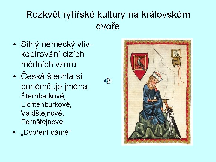 Rozkvět rytířské kultury na královském dvoře • Silný německý vlivkopírování cizích módních vzorů •