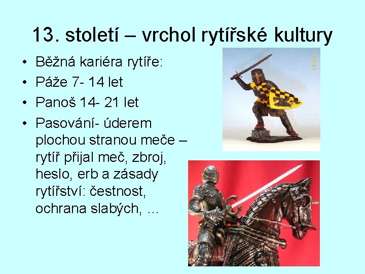 13. století – vrchol rytířské kultury • • Běžná kariéra rytíře: Páže 7 -