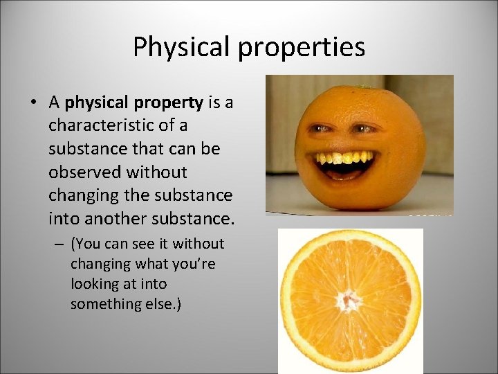 Physical properties • A physical property is a characteristic of a substance that can