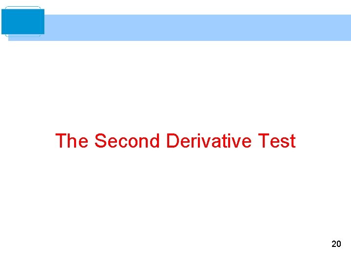 The Second Derivative Test 20 