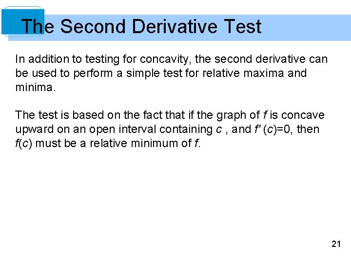 The Second Derivative Test In addition to testing for concavity, the second derivative can