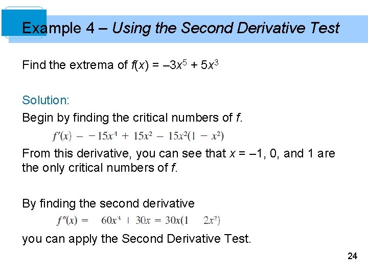 Example 4 – Using the Second Derivative Test Find the extrema of f(x) =