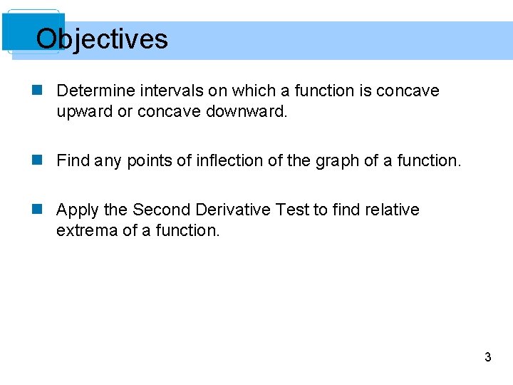 Objectives n Determine intervals on which a function is concave upward or concave downward.