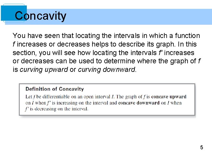 Concavity You have seen that locating the intervals in which a function f increases