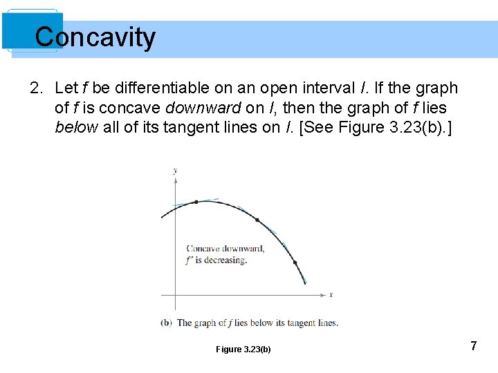 Concavity 2. Let f be differentiable on an open interval I. If the graph
