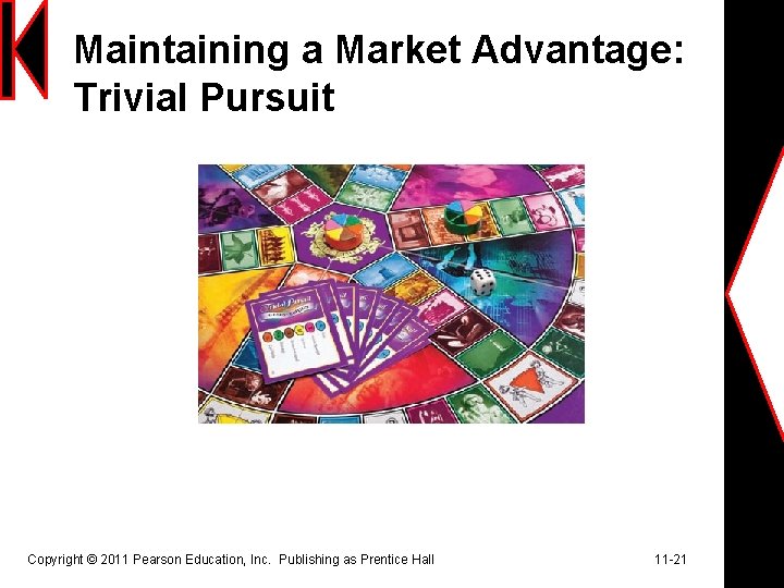 Maintaining a Market Advantage: Trivial Pursuit Copyright © 2011 Pearson Education, Inc. Publishing as