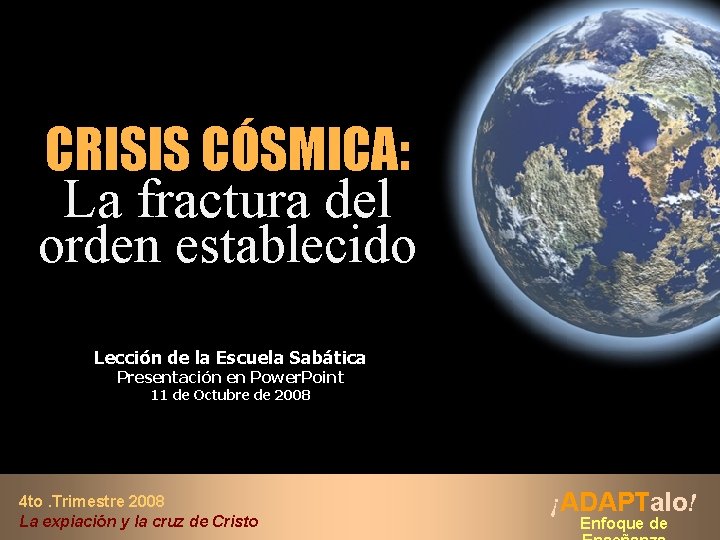 CRISIS CÓSMICA: La fractura del orden establecido Lección de la Escuela Sabática Presentación en