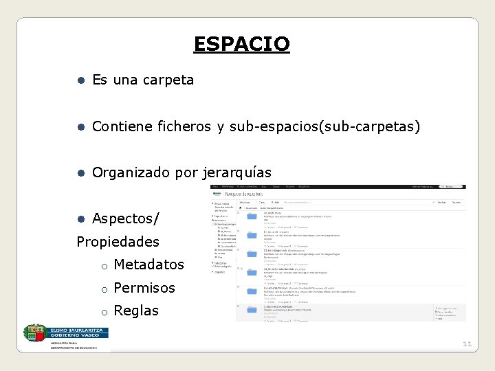ESPACIO l Es una carpeta l Contiene ficheros y sub-espacios(sub-carpetas) l Organizado por jerarquías
